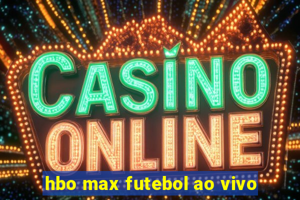 hbo max futebol ao vivo